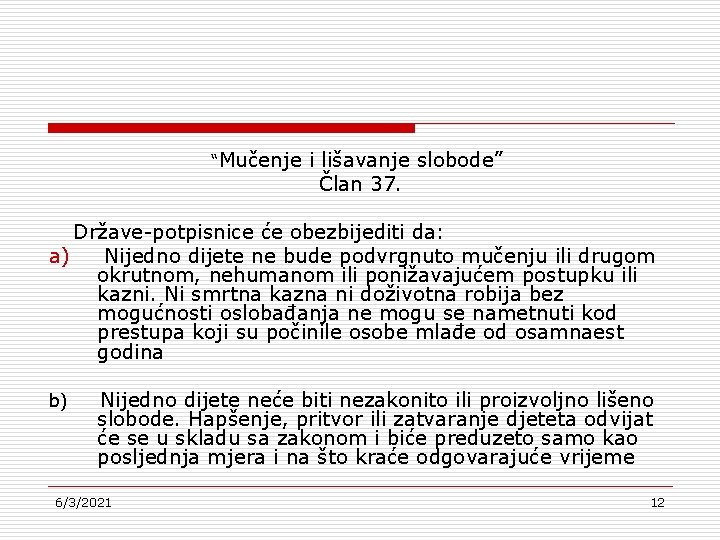 “Mučenje i lišavanje slobode” Član 37. Države-potpisnice će obezbijediti da: a) Nijedno dijete ne