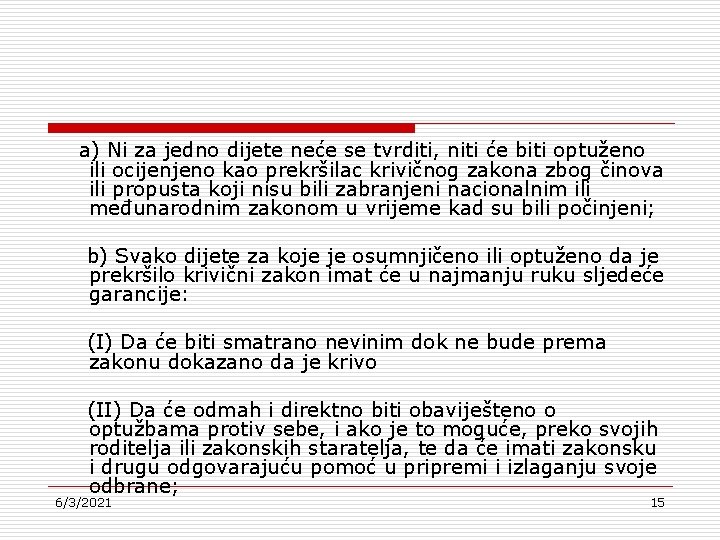 a) Ni za jedno dijete neće se tvrditi, niti će biti optuženo ili ocijenjeno