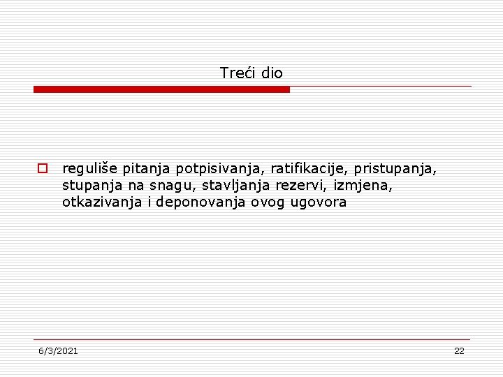 Treći dio o reguliše pitanja potpisivanja, ratifikacije, pristupanja, stupanja na snagu, stavljanja rezervi, izmjena,