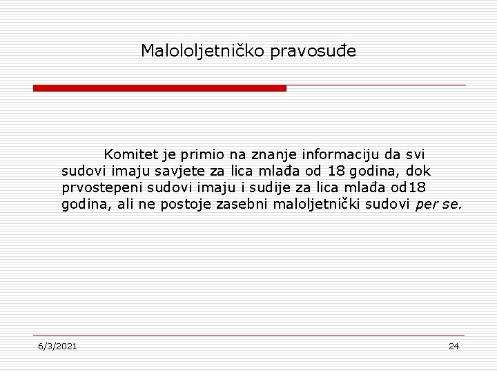 Malololjetničko pravosuđe Komitet je primio na znanje informaciju da svi sudovi imaju savjete za