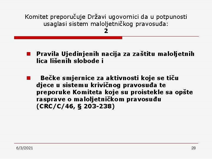 Komitet preporučuje Državi ugovornici da u potpunosti usaglasi sistem maloljetničkog pravosuđa: 2 n Pravila