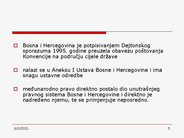 o Bosna i Hercegovina je potpisivanjem Dejtonskog sporazuma 1995. godine preuzela obavezu poštovanja Konvencije
