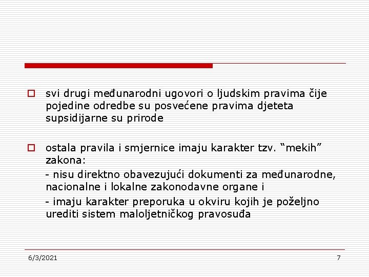 o svi drugi međunarodni ugovori o ljudskim pravima čije pojedine odredbe su posvećene pravima