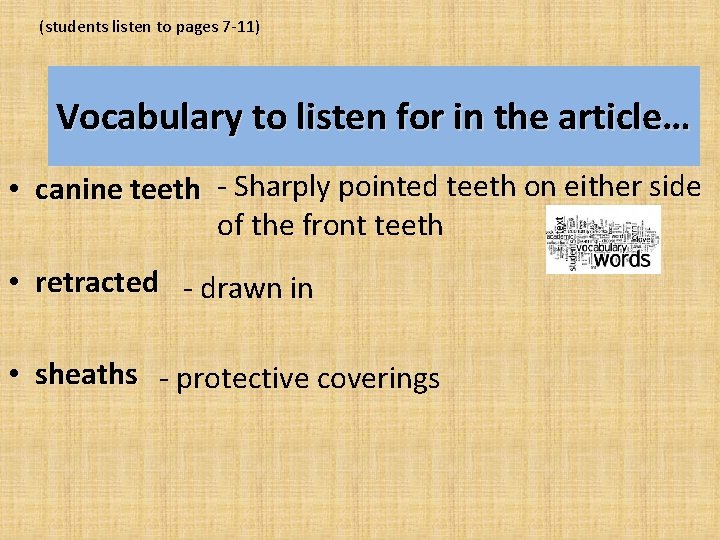 (students listen to pages 7 -11) Vocabulary to listen for in the article… •