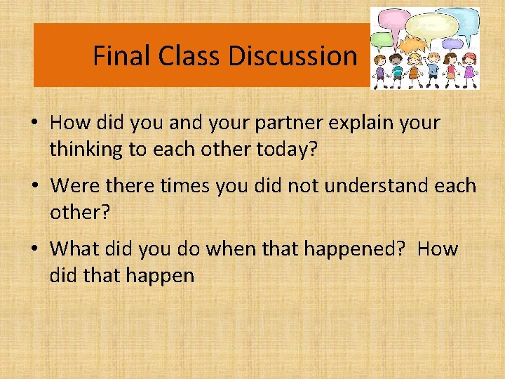 Final Class Discussion • How did you and your partner explain your thinking to