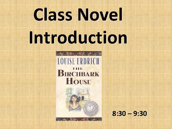 Class Novel Introduction 8: 30 – 9: 30 