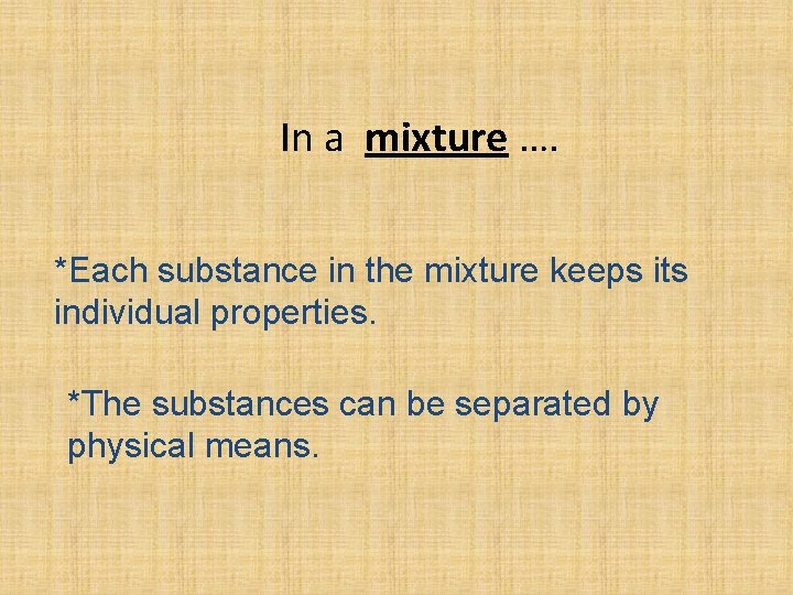 In a mixture …. *Each substance in the mixture keeps its individual properties. *The
