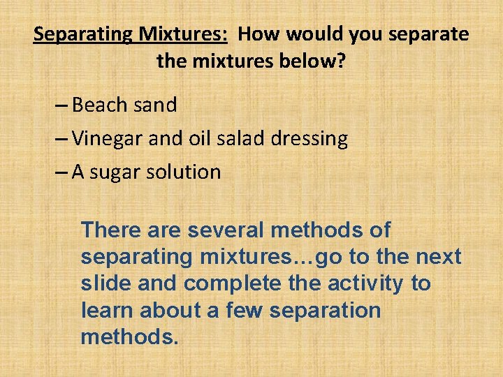 Separating Mixtures: How would you separate the mixtures below? – Beach sand – Vinegar