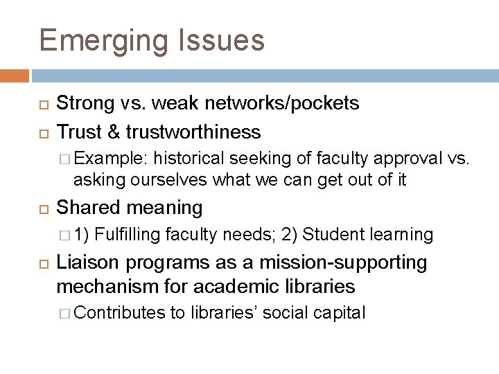Emerging Issues Strong vs. weak networks/pockets Trust & trustworthiness � Example: historical seeking of