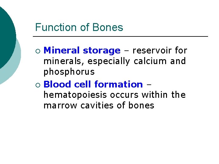 Function of Bones Mineral storage – reservoir for minerals, especially calcium and phosphorus ¡