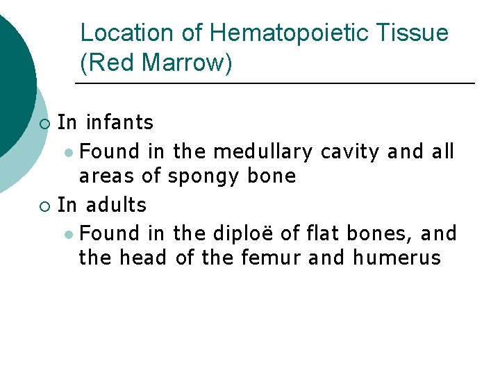 Location of Hematopoietic Tissue (Red Marrow) In infants l Found in the medullary cavity