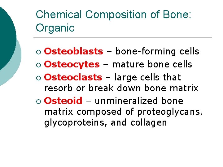 Chemical Composition of Bone: Organic Osteoblasts – bone-forming cells ¡ Osteocytes – mature bone