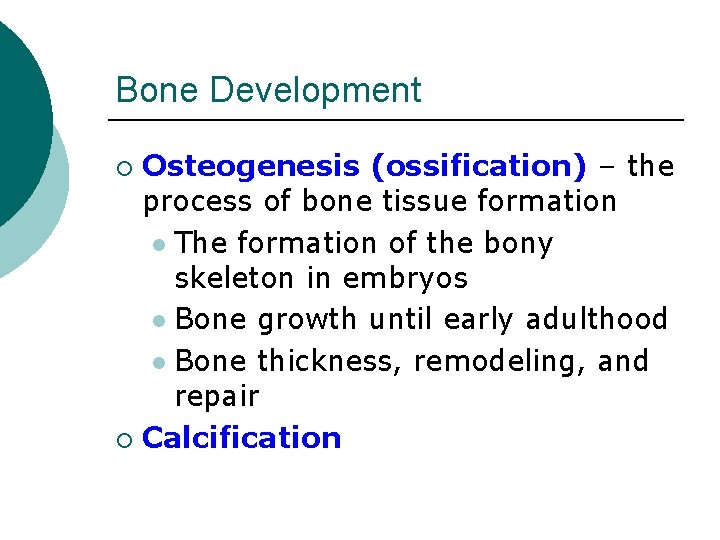 Bone Development Osteogenesis (ossification) – the process of bone tissue formation l The formation