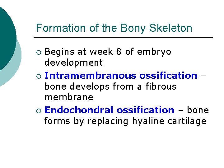Formation of the Bony Skeleton Begins at week 8 of embryo development ¡ Intramembranous