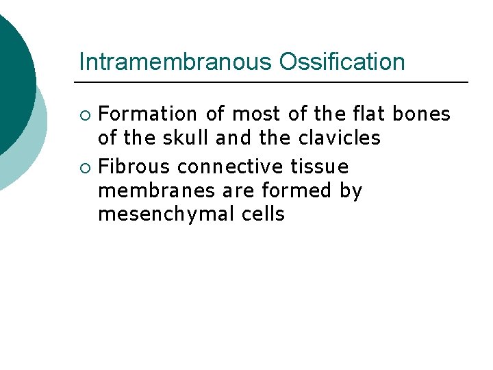 Intramembranous Ossification Formation of most of the flat bones of the skull and the