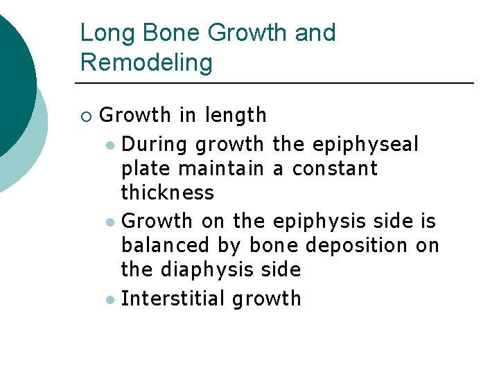 Long Bone Growth and Remodeling ¡ Growth in length l During growth the epiphyseal