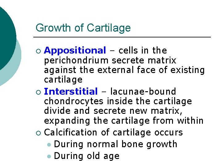 Growth of Cartilage Appositional – cells in the perichondrium secrete matrix against the external