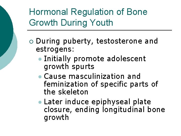 Hormonal Regulation of Bone Growth During Youth ¡ During puberty, testosterone and estrogens: l