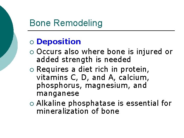 Bone Remodeling Deposition ¡ Occurs also where bone is injured or added strength is