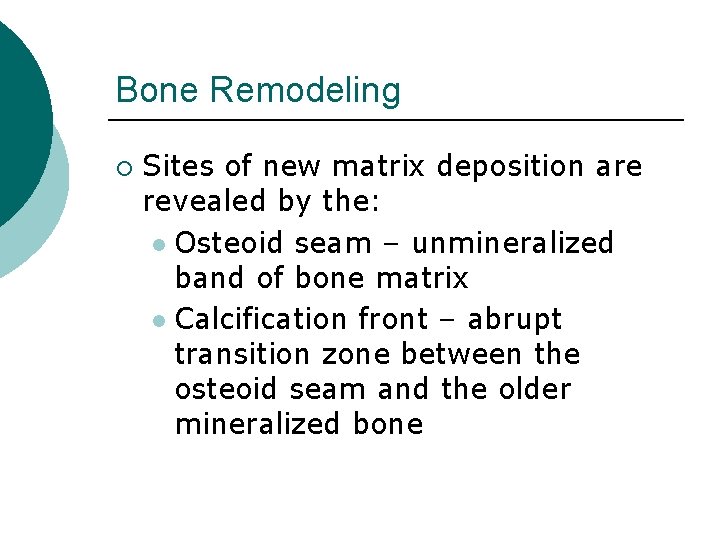 Bone Remodeling ¡ Sites of new matrix deposition are revealed by the: l Osteoid