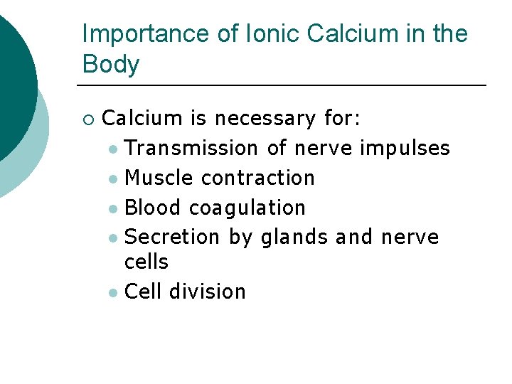 Importance of Ionic Calcium in the Body ¡ Calcium is necessary for: l Transmission