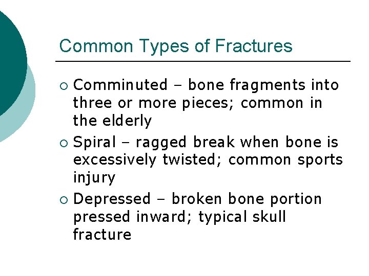 Common Types of Fractures Comminuted – bone fragments into three or more pieces; common