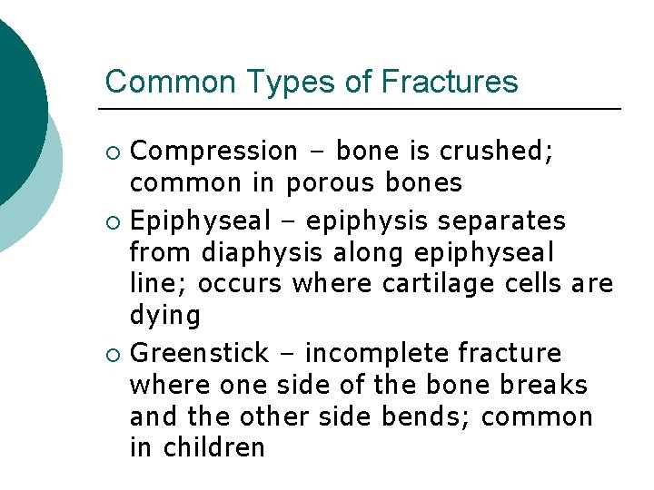 Common Types of Fractures Compression – bone is crushed; common in porous bones ¡