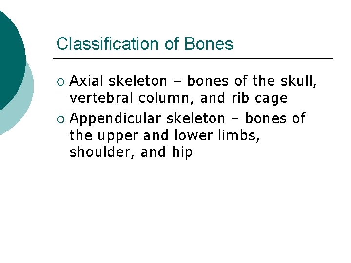 Classification of Bones Axial skeleton – bones of the skull, vertebral column, and rib