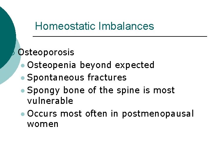 Homeostatic Imbalances ¡ Osteoporosis l Osteopenia beyond expected l Spontaneous fractures l Spongy bone