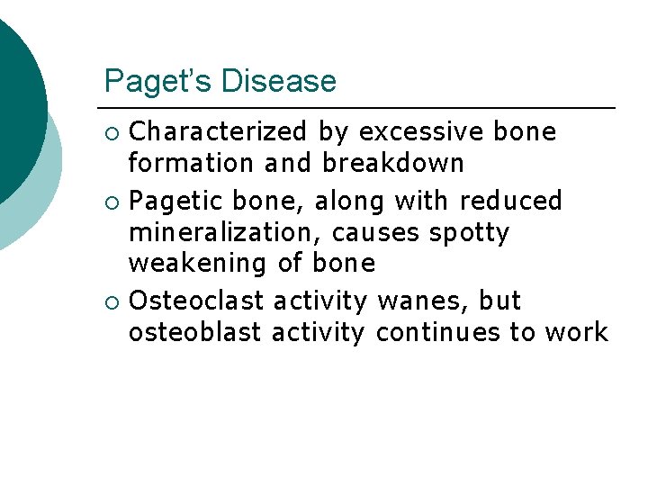 Paget’s Disease Characterized by excessive bone formation and breakdown ¡ Pagetic bone, along with