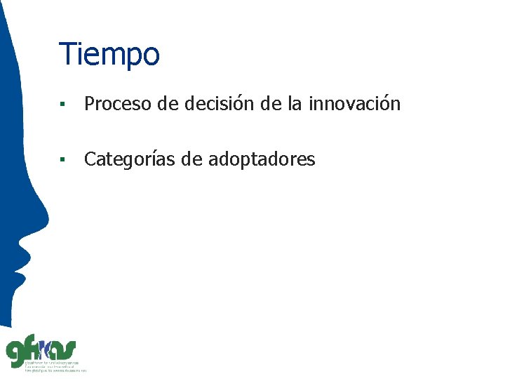 Tiempo ▪ Proceso de decisión de la innovación ▪ Categorías de adoptadores 