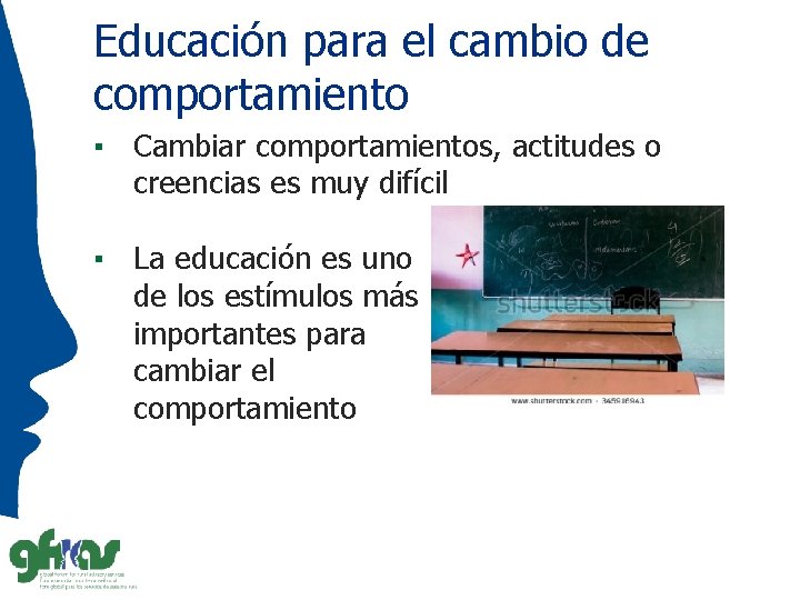 Educación para el cambio de comportamiento ▪ Cambiar comportamientos, actitudes o creencias es muy