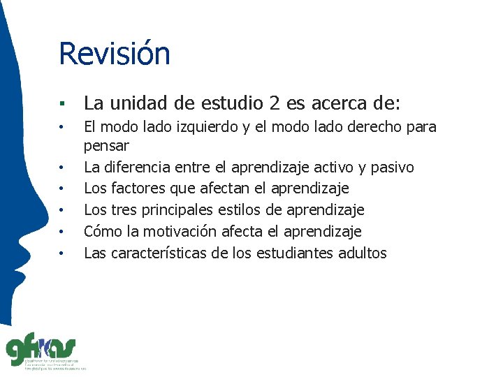 Revisión ▪ La unidad de estudio 2 es acerca de: • • • El
