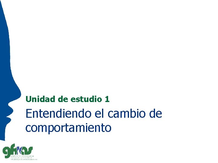 Unidad de estudio 1 Entendiendo el cambio de comportamiento 