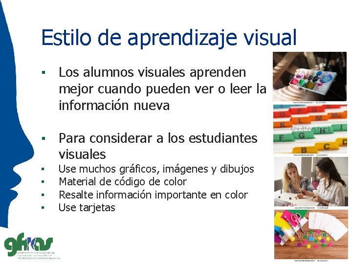 Estilo de aprendizaje visual ▪ Los alumnos visuales aprenden mejor cuando pueden ver o