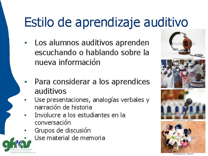Estilo de aprendizaje auditivo ▪ Los alumnos auditivos aprenden escuchando o hablando sobre la