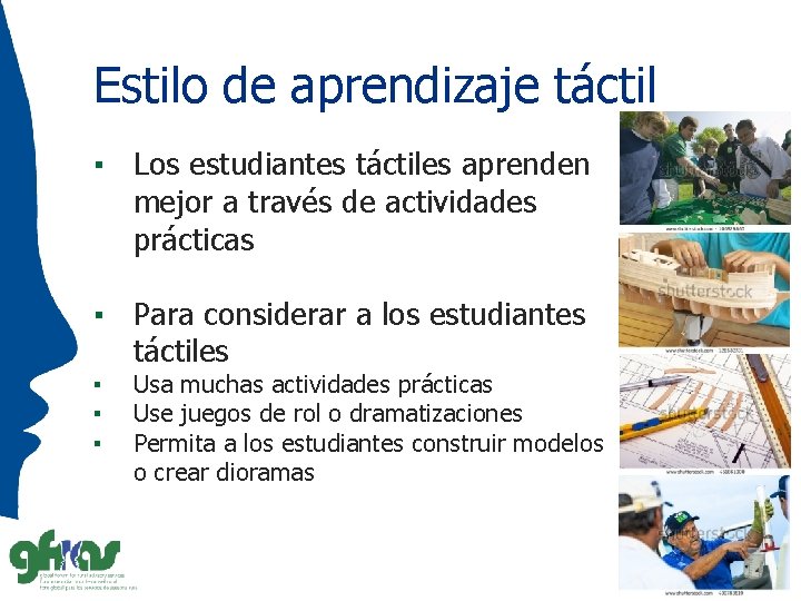 Estilo de aprendizaje táctil ▪ Los estudiantes táctiles aprenden mejor a través de actividades