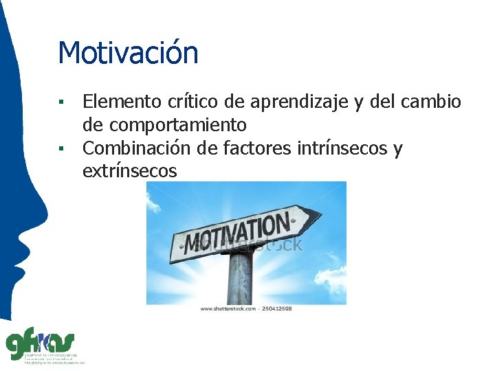 Motivación ▪ Elemento crítico de aprendizaje y del cambio de comportamiento ▪ Combinación de