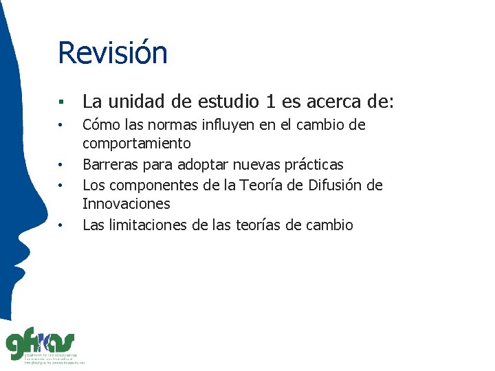 Revisión ▪ La unidad de estudio 1 es acerca de: • • Cómo las