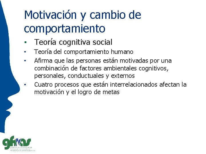 Motivación y cambio de comportamiento ▪ Teoría cognitiva social • • • Teoría del