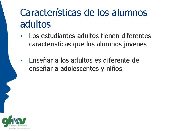 Características de los alumnos adultos ▪ Los estudiantes adultos tienen diferentes características que los