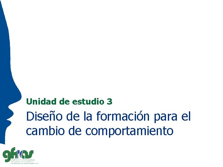 Unidad de estudio 3 Diseño de la formación para el cambio de comportamiento 