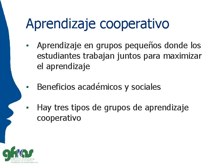 Aprendizaje cooperativo ▪ Aprendizaje en grupos pequeños donde los estudiantes trabajan juntos para maximizar
