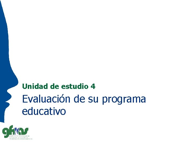 Unidad de estudio 4 Evaluación de su programa educativo 
