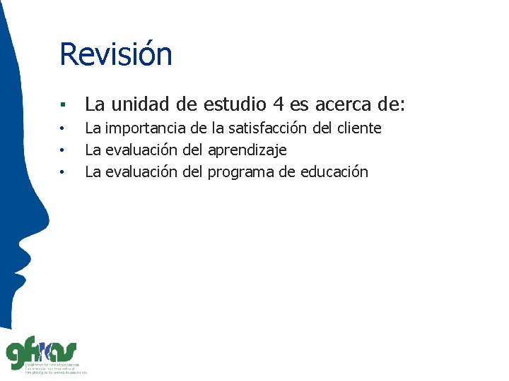 Revisión ▪ La unidad de estudio 4 es acerca de: • • • La