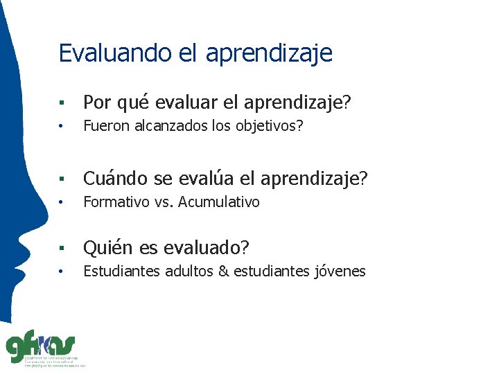 Evaluando el aprendizaje ▪ Por qué evaluar el aprendizaje? • Fueron alcanzados los objetivos?