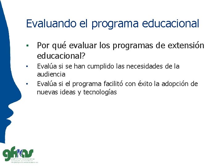 Evaluando el programa educacional ▪ Por qué evaluar los programas de extensión educacional? •
