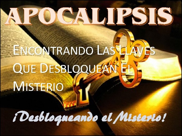 APOCALIPSIS ENCONTRANDO LAS LLAVES QUE DESBLOQUEAN EL MISTERIO ¡Desbloqueando el Misterio! 