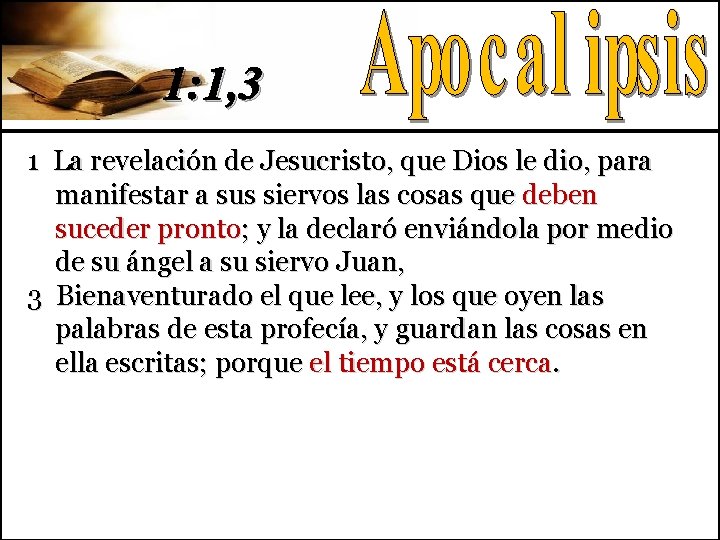 1: 1, 3 1 La revelación de Jesucristo, que Dios le dio, para manifestar