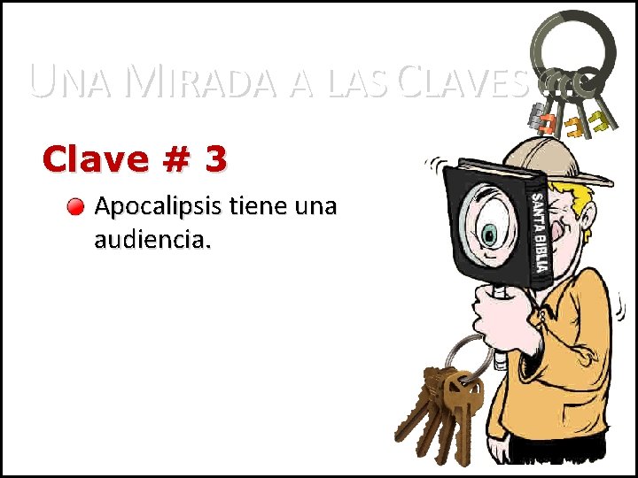 UNA MIRADA A LAS CLAVES … Clave # 3 Apocalipsis tiene una audiencia. 